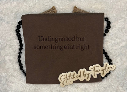 Undiagnosed but something aint right - EMBROIDERED