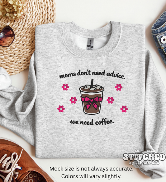 Moms Don't Need Advice.  We Need Coffee. - EMBROIDERED