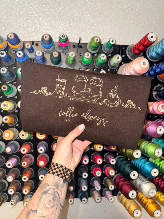 Coffee Always - EMBROIDERED