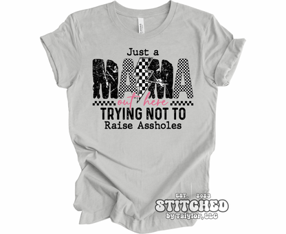 Just A Mama Trying Not To Raise A$$holes - (printed)