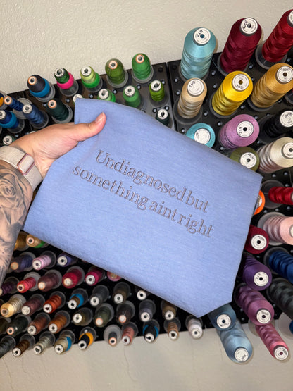 Undiagnosed but something aint right - EMBROIDERED