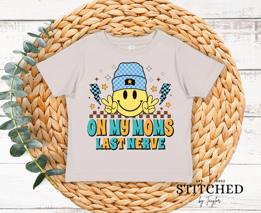 ON MY MOMS LAST NERVE Infant/Toddler/Youth (printed)